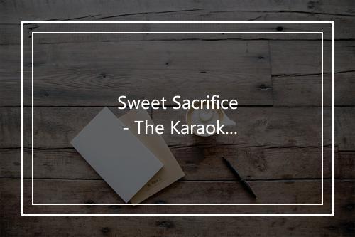 Sweet Sacrifice - The Karaoke Channel-歌词