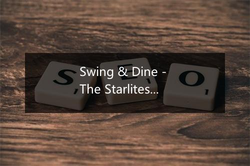 Swing & Dine - The Starlites-歌词