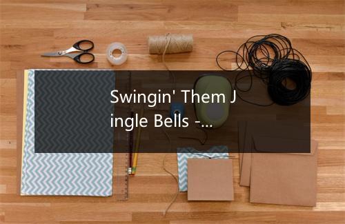 Swingin' Them Jingle Bells - Fats Waller & His Rhythm-歌词