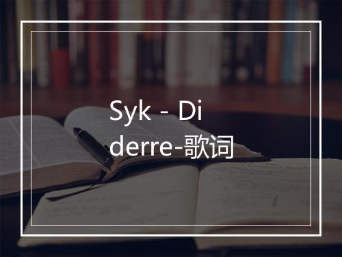 Syk - Diderre-歌词