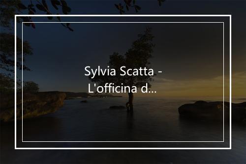 Sylvia Scatta - L'officina della camomilla-歌词