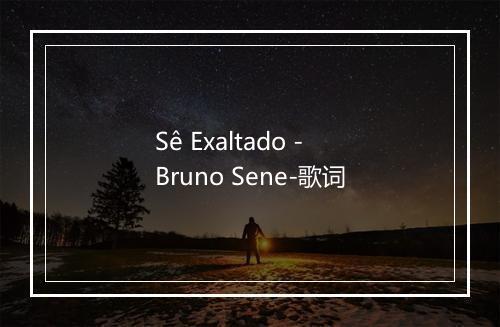 Sê Exaltado - Bruno Sene-歌词