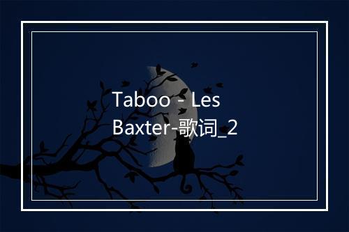 Taboo - Les Baxter-歌词_2