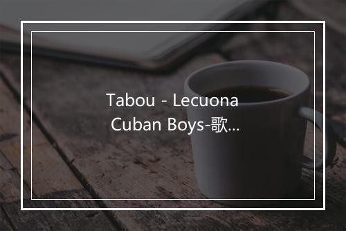 Tabou - Lecuona Cuban Boys-歌词