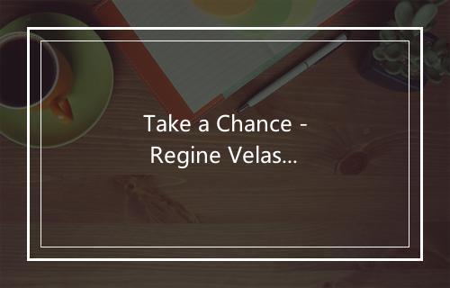 Take a Chance - Regine Velasquez-歌词