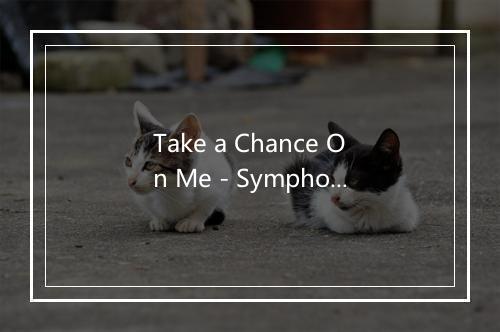 Take a Chance On Me - Symphonic Rock Project-歌词