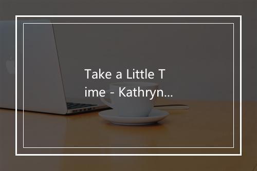 Take a Little Time - Kathryn Calder-歌词_1