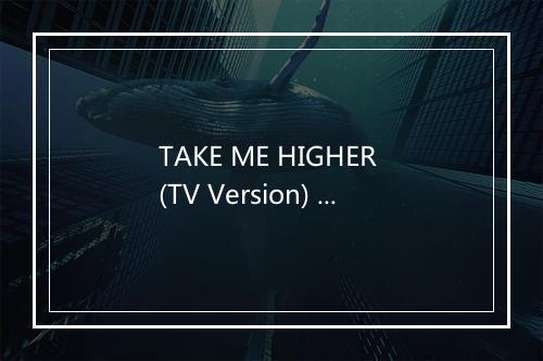 TAKE ME HIGHER (TV Version) - V6 (ブイシックス)-歌词