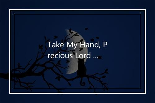 Take My Hand, Precious Lord - George Beverly Shea-歌词