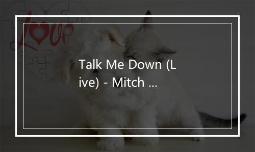 Talk Me Down (Live) - Mitch Gardner-歌词