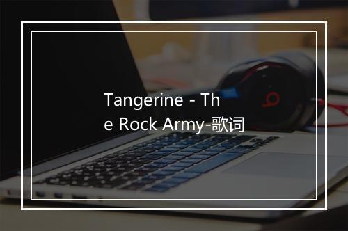 Tangerine - The Rock Army-歌词