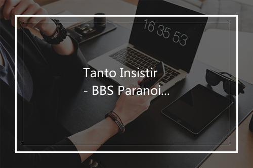 Tanto Insistir - BBS Paranoicos-歌词