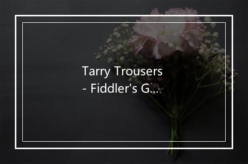 Tarry Trousers - Fiddler's Green-歌词