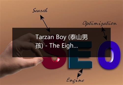 Tarzan Boy (泰山男孩) - The Eighty Group-歌词