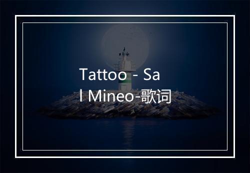 Tattoo - Sal Mineo-歌词