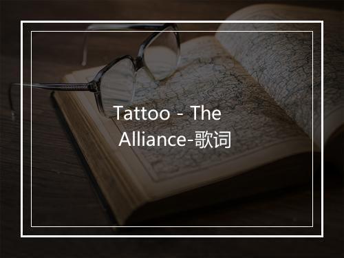 Tattoo - The Alliance-歌词