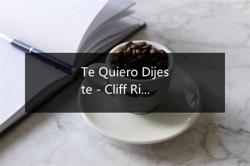 Te Quiero Dijeste - Cliff Richard-歌词