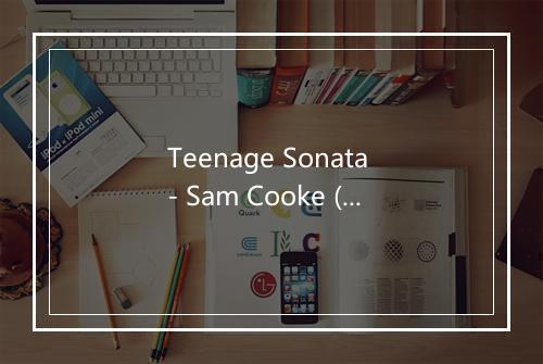 Teenage Sonata - Sam Cooke (萨姆·库克)-歌词