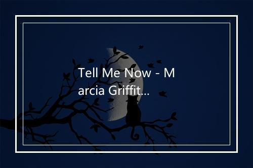 Tell Me Now - Marcia Griffiths-歌词