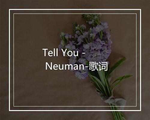 Tell You - Neuman-歌词