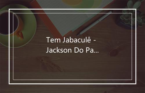 Tem Jabaculê - Jackson Do Pandeiro-歌词