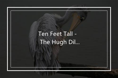 Ten Feet Tall - The Hugh Dillon Redemption Choir-歌词