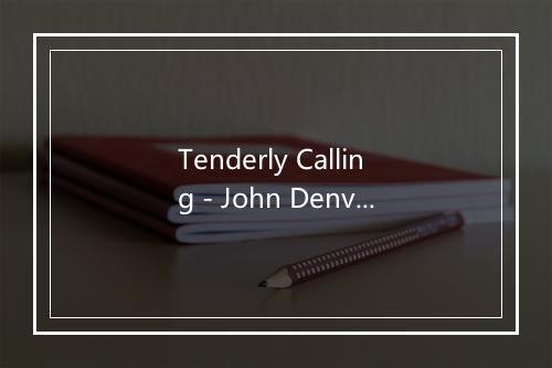 Tenderly Calling - John Denver (约翰·丹佛)-歌词