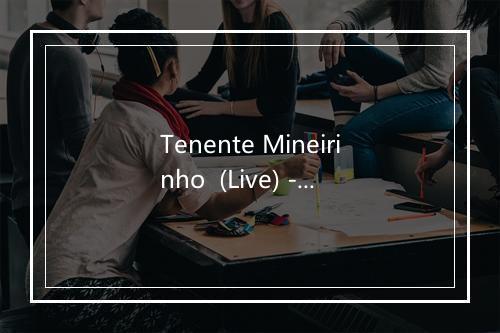 Tenente Mineirinho  (Live) - Tiao Carreiro & Pardinho-歌词