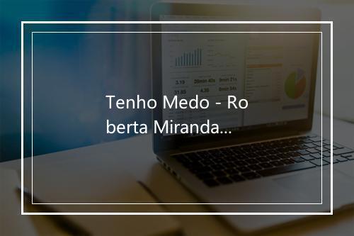 Tenho Medo - Roberta Miranda-歌词