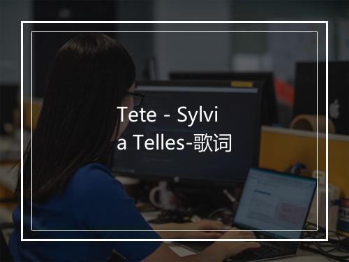 Tete - Sylvia Telles-歌词