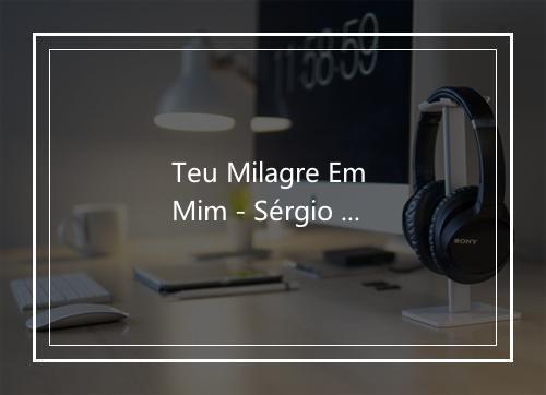 Teu Milagre Em Mim - Sérgio Lopes-歌词