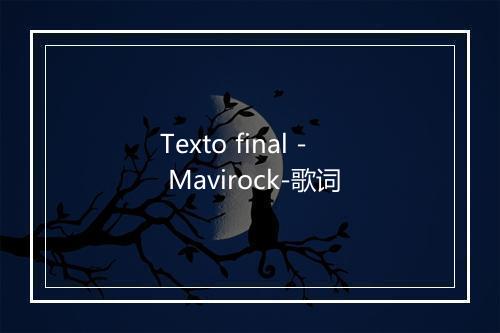 Texto final - Mavirock-歌词