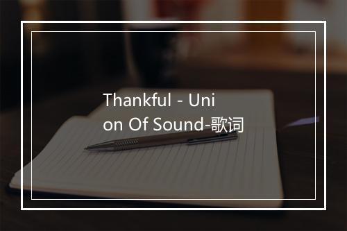 Thankful - Union Of Sound-歌词