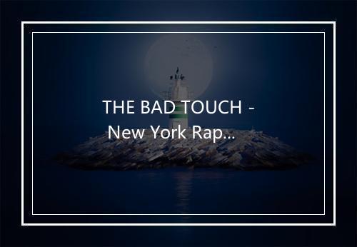 THE BAD TOUCH - New York Rappers-歌词