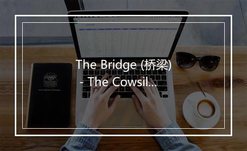 The Bridge (桥梁) - The Cowsills-歌词