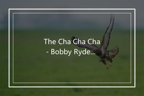 The Cha Cha Cha - Bobby Rydell-歌词