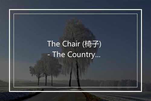 The Chair (椅子) - The Country Dance Kings (乡村舞王)-歌词