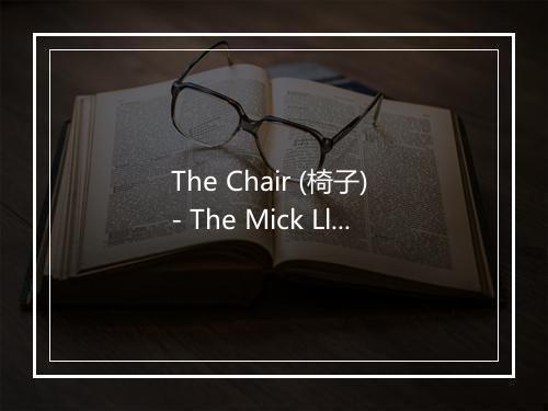 The Chair (椅子) - The Mick Lloyd Connection-歌词