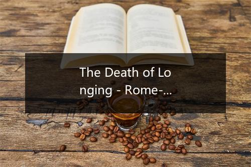 The Death of Longing - Rome-歌词