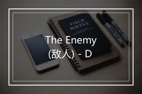 The Enemy (敌人) - D