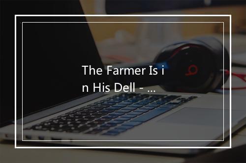 The Farmer Is in His Dell - Songs For Toddlers-歌词