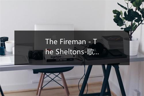 The Fireman - The Sheltons-歌词