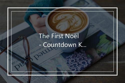 The First Noël - Countdown Kids-歌词