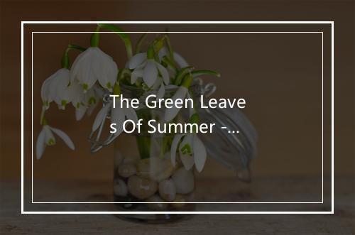 The Green Leaves Of Summer - Dusty Springfield (达斯蒂·斯普林菲尔德)-歌词_1