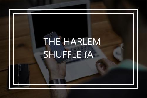 THE HARLEM SHUFFLE (A