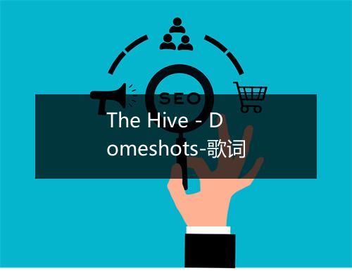 The Hive - Domeshots-歌词