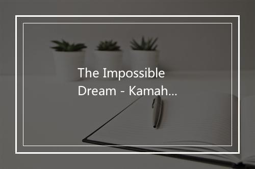 The Impossible Dream - Kamahl-歌词