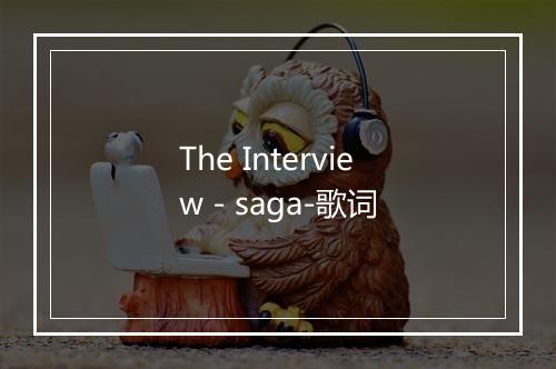 The Interview - saga-歌词