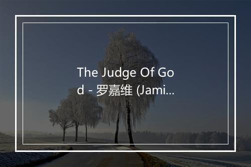 The Judge Of God - 罗嘉维 (Jamike)-歌词