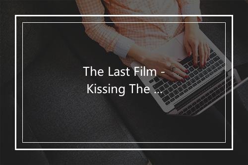 The Last Film - Kissing The Pink-歌词